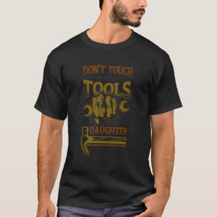 Mens Don´t Touch My Tools Or My Daughter Dad Mecha T-Shirt