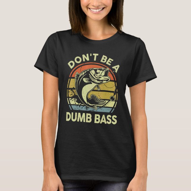 Mens Don't Be A Dumb Bass Reel Cool Dad Grandpa  F T-Shirt (Front)