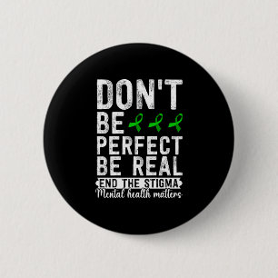 Mens dont be perfect be real end the stigma mental 6 cm round badge