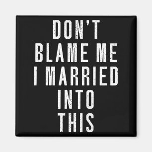 Mens Dont Blame Married Into This _ Funny Inlaw Magnet