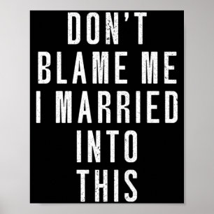 Mens Dont Blame Married Into This _ Funny Inlaw Poster