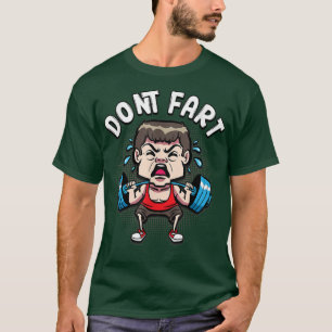 Mens Don't Fart Weightlifting Fitness Gym  T-Shirt