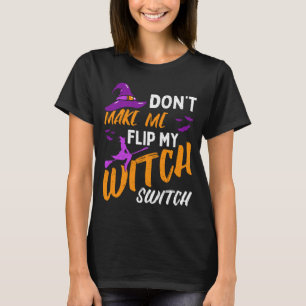 Mens Dont Make Flip Witch Switch Halloween T-Shirt