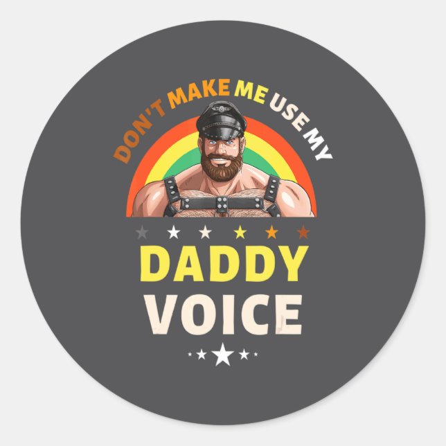 Mens Dont Make Me Use My Daddy Voice Funny Gay Be  Classic Round Sticker (Front)