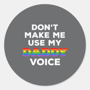 Mens Dont Make Me Use My Daddy Voice Funny Gay Be Classic Round Sticker