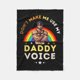 Mens Don't Make Me Use My Daddy Voice Funny Gay Be Fleece Blanket