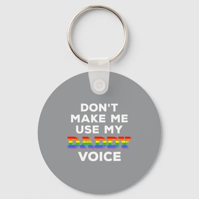 Mens Dont Make Me Use My Daddy Voice Funny Gay Be  Key Ring (Front)