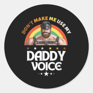 Mens Dont Make Me Use My Daddy Voice Funny Gay Bea Classic Round Sticker
