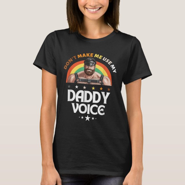 Mens Dont Make Me Use My Daddy Voice Funny Gay Bea T-Shirt (Front)