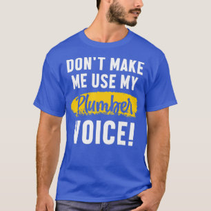 Mens Dont Make Me Use My Plumber Voice T-Shirt