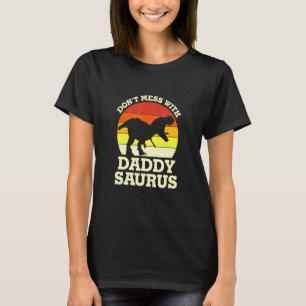 Mens Don't Mess With Daddysaurus Trex Dino Father T-Shirt