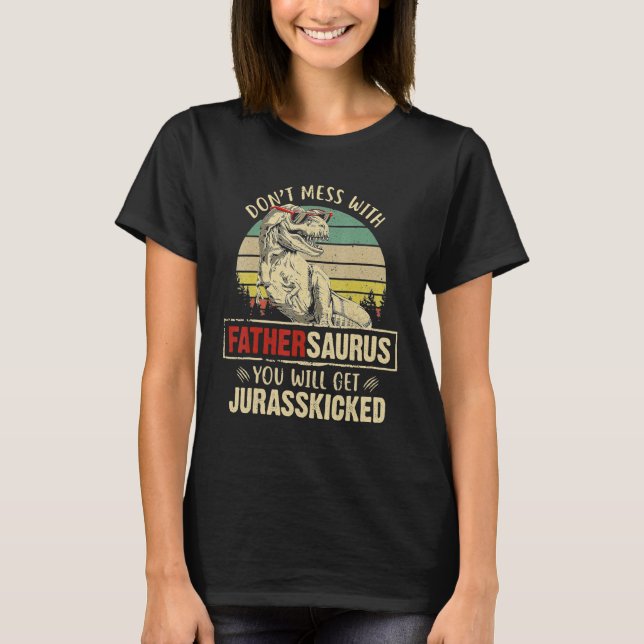 Mens Dont Mess With Fathersaurus You Will Get Jura T-Shirt (Front)