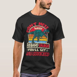 Mens Don't Mess With Husband Saurus I Jurasskicked T-Shirt