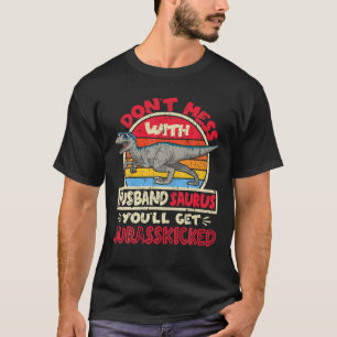 Mens Don't Mess With Husband Saurus I Jurasskicked T-Shirt
