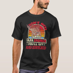 Mens Don't Mess With Papa Saurus I Jurasskicked I T-Shirt