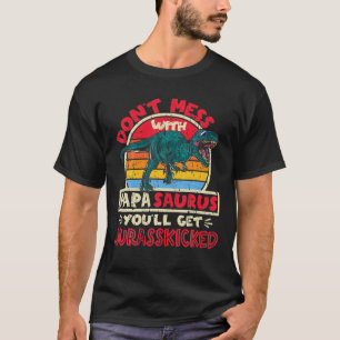 Mens Don't Mess With Papa Saurus I Jurasskicked Ty T-Shirt