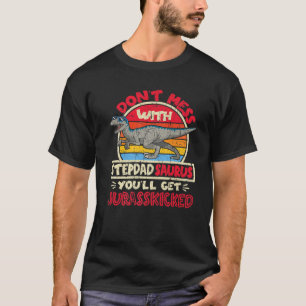 Mens Don't Mess With Stepdad Saurus I Jurasskicked T-Shirt