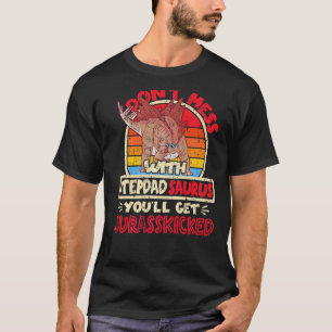 Mens Don't Mess With Stepdad Saurus I Jurasskicked T-Shirt