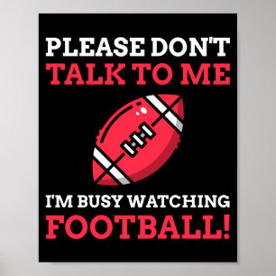 Mens Dont Talk To Busy Watching Football Poster