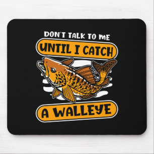Mens don't talk to until catch a walleye walleye mouse pad