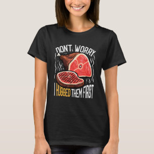 Mens Don't Worry I Hugged Them First Meat Beef But T-Shirt