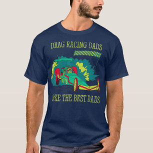Mens Drag Racing Race Dragster Dad Daddy Funny T-Shirt