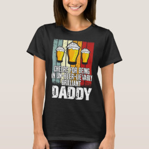 Mens  Drink Cheers For Being Un Beer Lievably Dadd T-Shirt