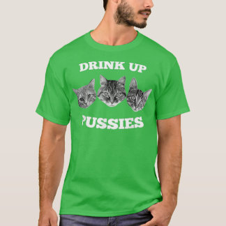 Mens Drink Up Pussies Funny Cat Drinking   (2)  T-Shirt