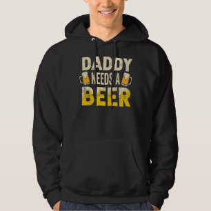 Mens Drinking Beer Daddy Needs A Beer For Father Hoodie