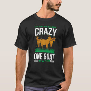 Mens Driving My Husband Crazy One Goat At A Time G T-Shirt