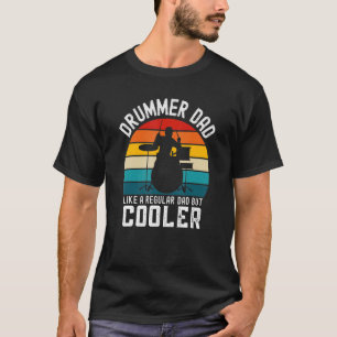 Mens Drummer Dad Like A Regular Dad But Cooler Fa T-Shirt