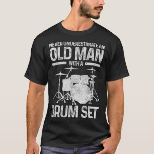 Mens Drummer Gift Never Underestimate An Old Man W T-Shirt