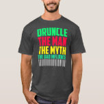 Mens Druncle Man Myth Influence Bad Funny Uncle  T-Shirt<br><div class="desc">Mens Druncle Man Myth Influence Bad Funny Uncle Gift. Perfect gift for your dad,  mum,  papa,  men,  women,  friend and family members on Thanksgiving Day,  Christmas Day,  Mothers Day,  Fathers Day,  4th of July,  1776 Independent day,  Veterans Day,  Halloween Day,  Patrick's Day</div>