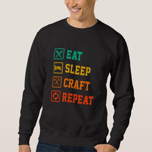 Mens Eat Sleep Craft Repeat Work Crafting Worker T Sweatshirt (Front)