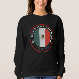 Mens El Pap Mas Chingn Del Mundo Mexico Dia Del Pa Sweatshirt