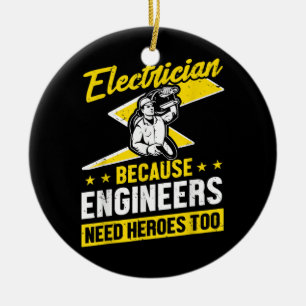 Mens Electrician Because Engineers Need Heroes Ceramic Ornament