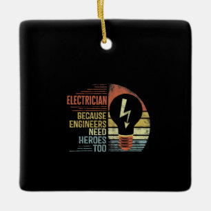 Mens Electrician Because Engineers Need Heroes Too Ceramic Ornament
