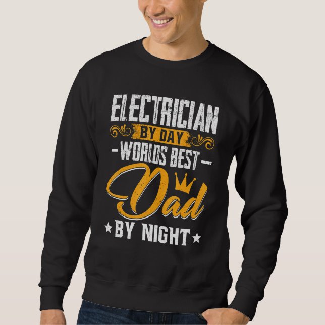 Mens Electrician By Day Best Dad By Night Dad Fath Sweatshirt (Front)