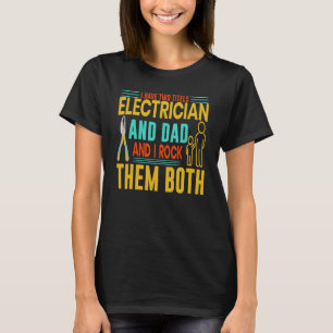 Mens Electrician Dad And i Rock Them Both Electri T-Shirt
