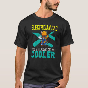 Mens Electrician Dad Like A Regular Dad But Cooler T-Shirt