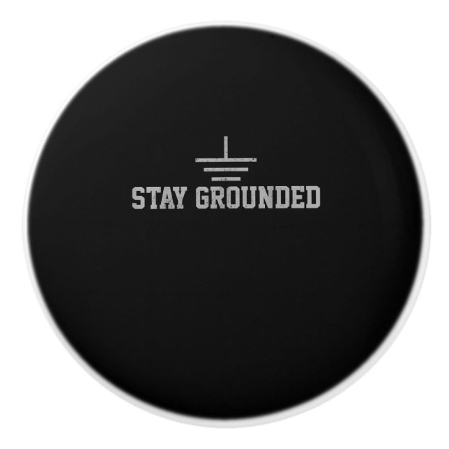 Mens Electrician Electrical Engineer Stay Grounded Ceramic Knob (Front)