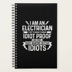 Mens Electrician I Try To Make Things Idiot Proof Planner