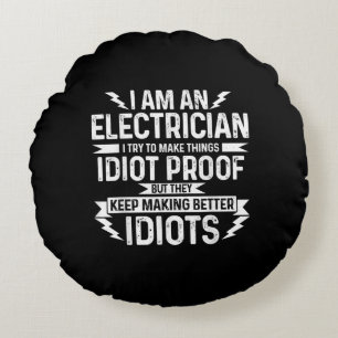 Mens Electrician I Try To Make Things Idiot Proof Round Cushion