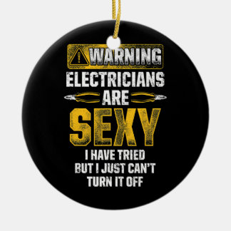 Mens Electricians Are Sexy Funny Electrician  Ceramic Ornament