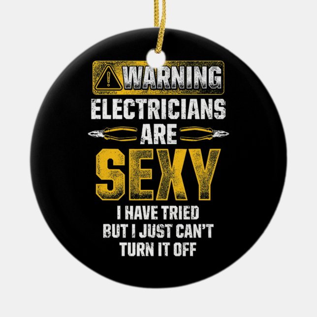 Mens Electricians Are Sexy Funny Electrician  Ceramic Ornament (Front)