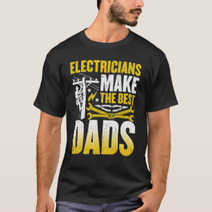 Mens Electricians Make the Best Dads  Wireman Elec T-Shirt