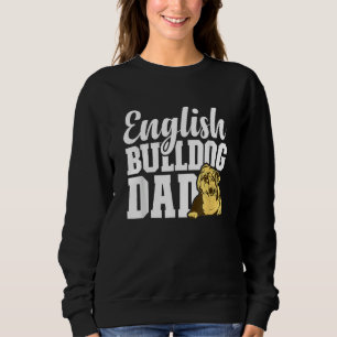 Mens English Bulldog Dad Dog English Bulldog Own Sweatshirt