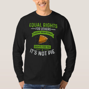 Mens Equal Rights It's Not Pie Equality Feminist T-Shirt