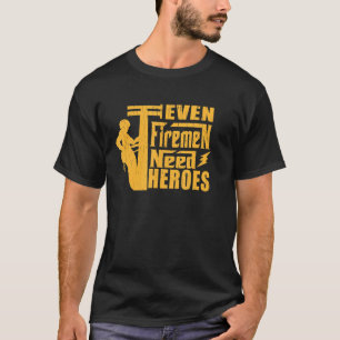 Mens Even Fireman need Heroes Electritian Men T-Shirt