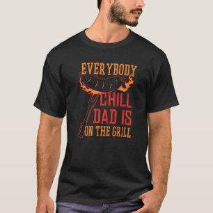 Mens Everybody Chill Dad Is On The Grill Proud Fa T-Shirt